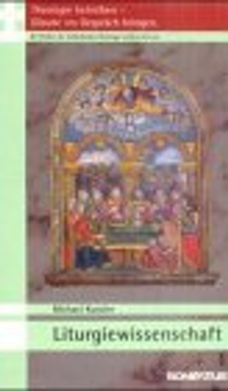 Theologie betreiben - Glaube ins Gespräch bringen. Die Fächer der... / Liturgiewissenschaft