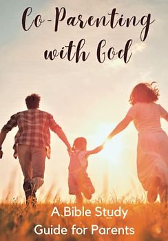 Co-Parenting With God: A Bible Study Guide for Parents: For Personal Use or Church Groups, Family Camps (Bible Study tools, Band 1)