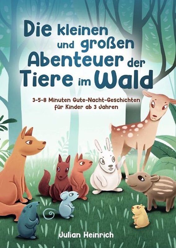 Die kleinen und großen Abenteuer der Tiere im Wald