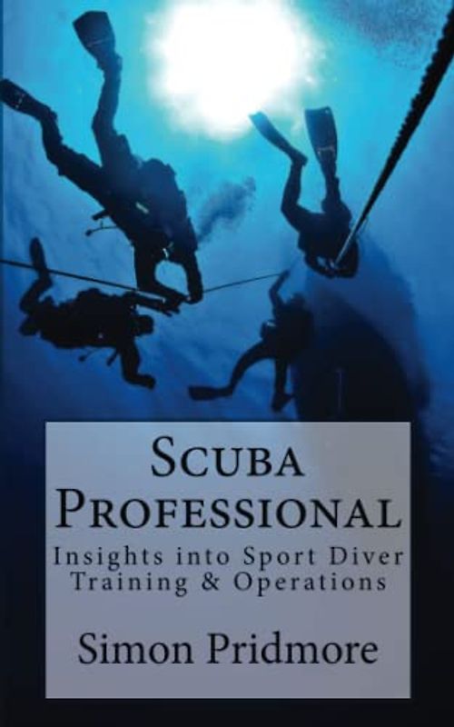 Scuba Professional: Insights into Sport Diver Training & Operations (The Scuba Series, Band 4)