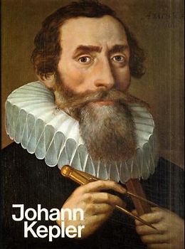 Johann Kepler. Sein Leben in Bildern und eigenen Berichten