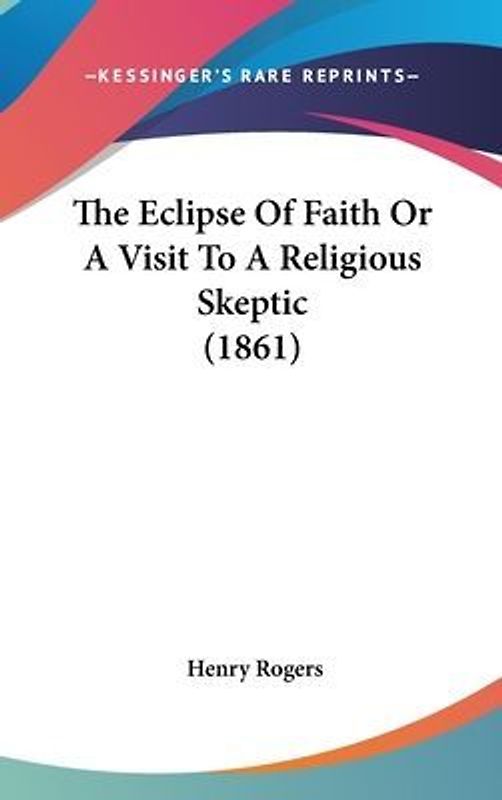 The Eclipse Of Faith Or A Visit To A Religious Skeptic (1861)