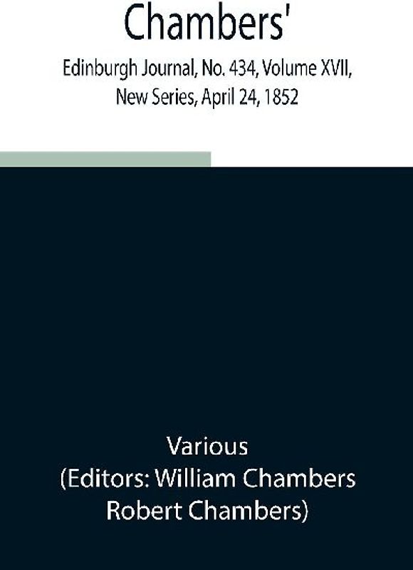 Chambers' Edinburgh Journal, No. 434, Volume XVII, New Series, April 24, 1852