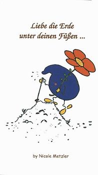 Liebe die Erde unter deinen Füßen...