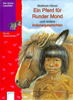 Ein Pferd für Runder Mond und andere Indianergeschichten