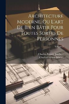 Architecture Moderne, Ou L'art De Bien Bâtir Pour Toutes Sortes De Personnes; Volume 2