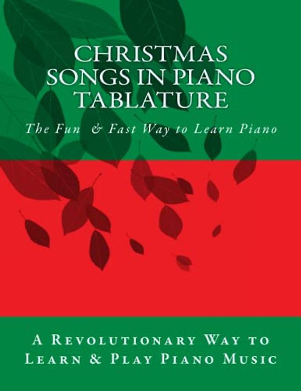 Christmas Songs in Piano Tablature: The Revolutionary Way To Read Piano Music