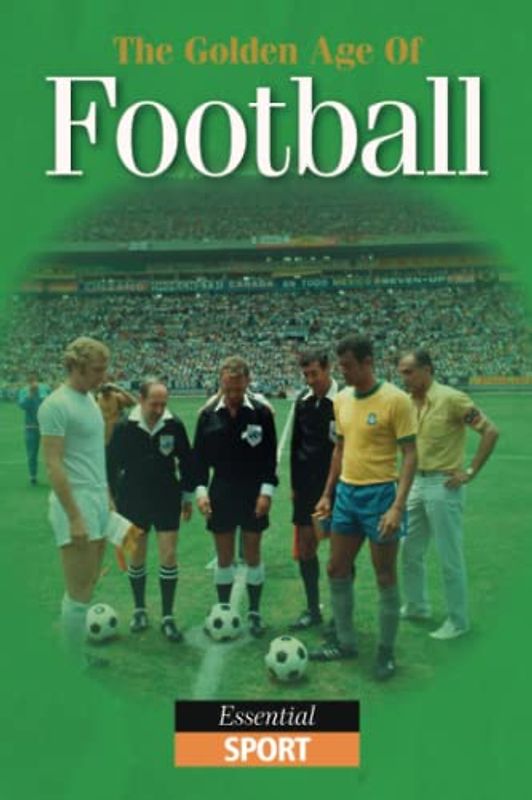 The Golden Age of Football: Essential Sport