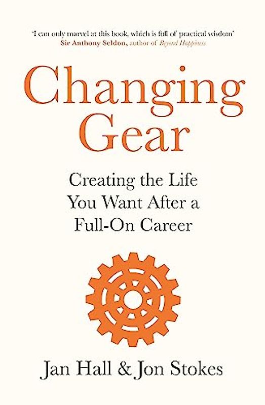 Changing Gear: Creating the Life You Want After a Full On Career