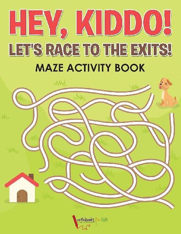 Hey, Kiddo! Let's Race to the Exits! Maze Activity Book