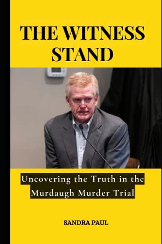 THE WITNESS STAND: Uncovering the Truth in the Murdaugh Murder Trial