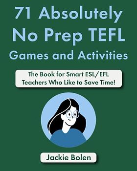 71 Absolutely No Prep TEFL Games and Activities: The Book for Smart ESL/EFL Teachers Who Like to Save Time!