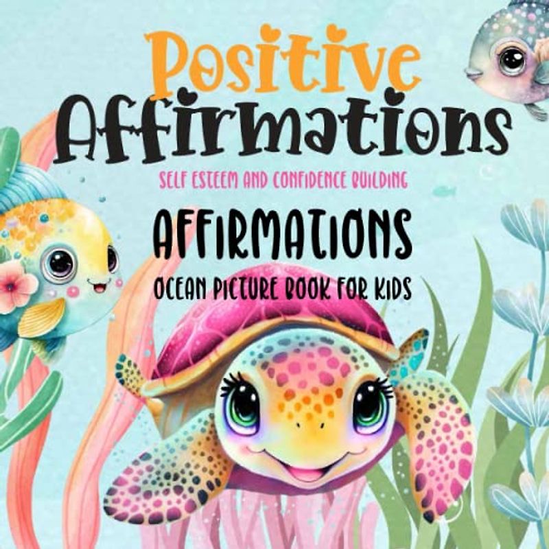 Positive Affirmations Picture Book for Kids Self Esteem and Confidence Building: Ocean Picture Book for Kids