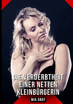 Die Verderbtheit einer netten Kleinbürgerin