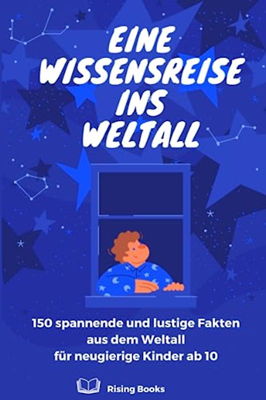 Eine Wissensreise ins Weltall: 150 spannende und lustige Fakten aus dem Weltall für neugierige Kinder ab 10