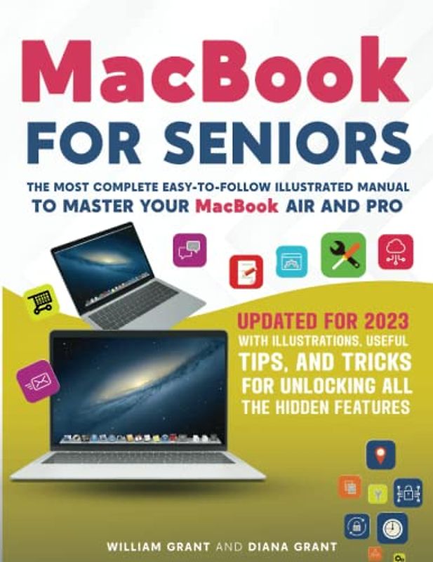 MacBook for Seniors: The Most Complete Easy-To-Follow Illustrated Manual to Master Your MacBook Air and Pro