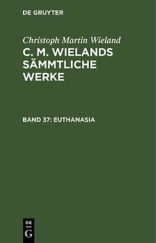 Christoph Martin Wieland: C. M. Wielands Sämmtliche Werke / Euthanasia