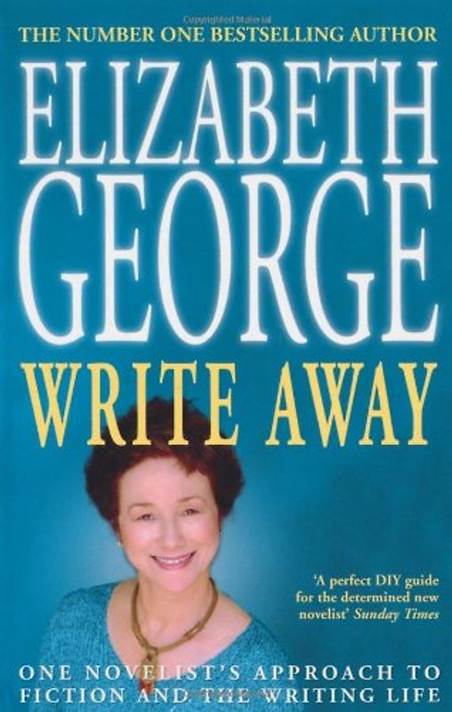 Write away: One Novelist's Approach to Fiction and the Writing Life - Elizabeth George