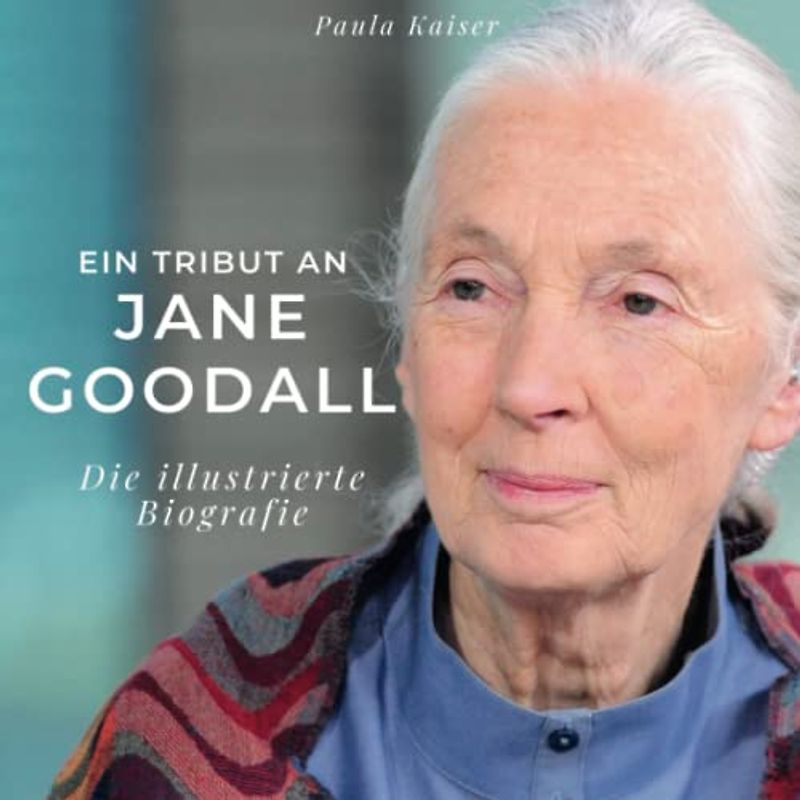 Ein Tribut an Jane Goodall: Die illustrierte Biografie