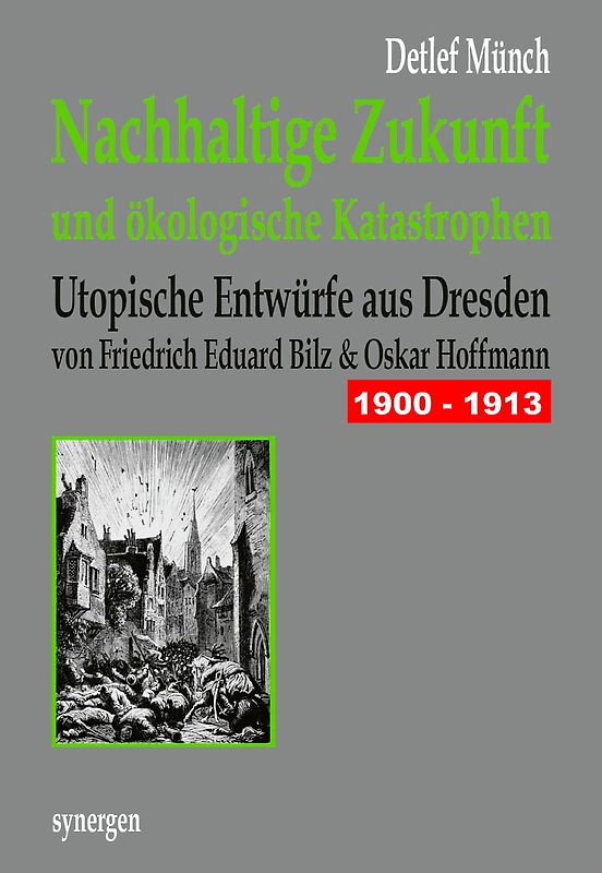 Nachhaltige Zukunft und ökologische Katastrophen. Utopische Entwürfe aus Dresden 1900 - 1913
