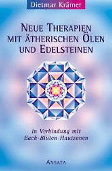Neue Therapien mit ätherischen Ölen und Edelsteinen in Verbindung mit Bach-Blüten-Hautzonen. Esoterische Therapien 1
