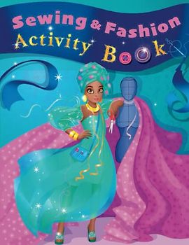 Sewing & Fashion Activity book: 40+ Fun Kids Activities - New Ways to Learn about the World of Sewing & Fashion Design