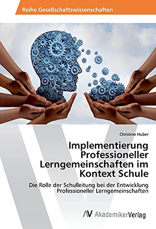 Implementierung Professioneller Lerngemeinschaften im Kontext Schule: Die Rolle der Schulleitung bei der Entwicklung Professioneller Lerngemeinschaften