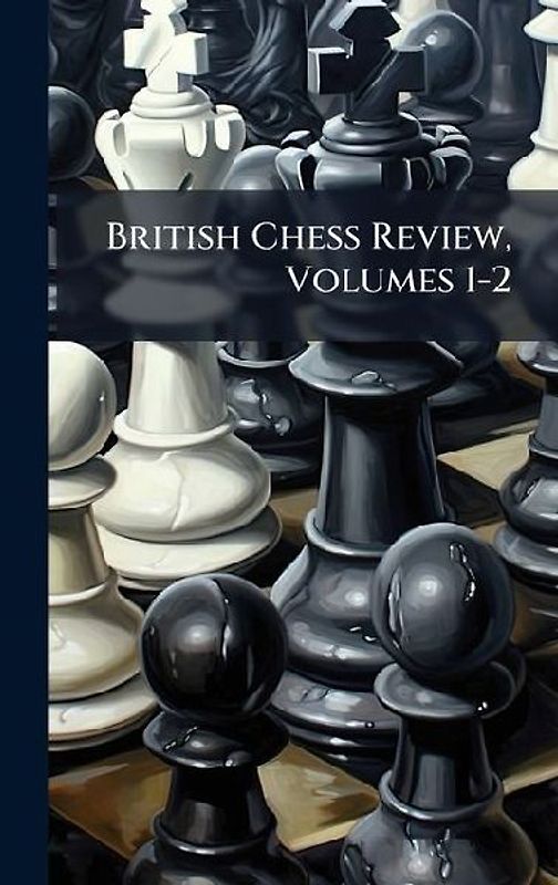 British Chess Review, Volumes 1-2