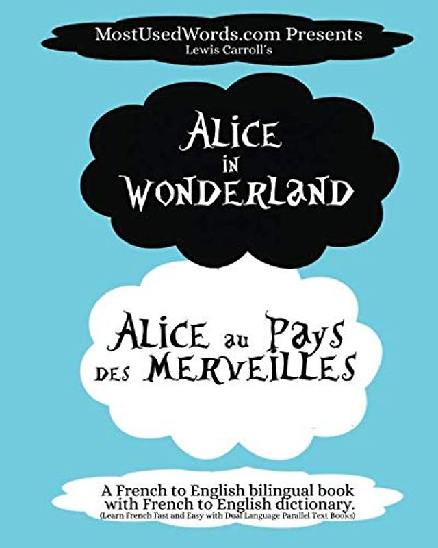 Alice in Wonderland - Alice au Pays des Merveilles - A French to English Bilingual Book with French to English Dictionary: Learn French Fast and Easy ... Text Books (French Bilingual Books, Band 1)