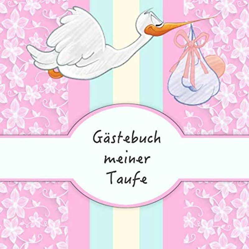 Gästebuch meiner Taufe: Für Mädchen I Rosa Storch Design I für 25 Gäste I Geschriebene Glückwünsche & die schönsten Fotos I Quadratisch I Softcover I Geschenkidee für das Patenkind