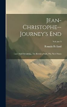 Jean-christophe--journey's End: Love And Friendship, The Burning Bush, The New Dawn; Volume 3