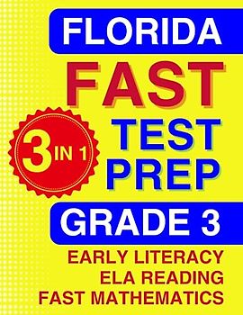 Florida FAST Test Prep: Grade 3. The Ultimate Practice Workbook for Literacy, Reading, and Mathematics. Featuring Full-Length Practice Tests Aligned ... FAST Assessment Practice - Grade 3, Band 3)