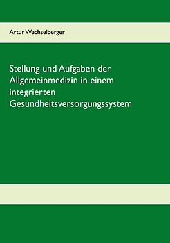 Stellung und Aufgaben der Allgemeinmedizin in einem integrierten Gesundheitsversorgungssystem