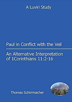 Paul in Conflict with the Veil: An Alternative Interpretation of 1 Corinthians 11:2-16