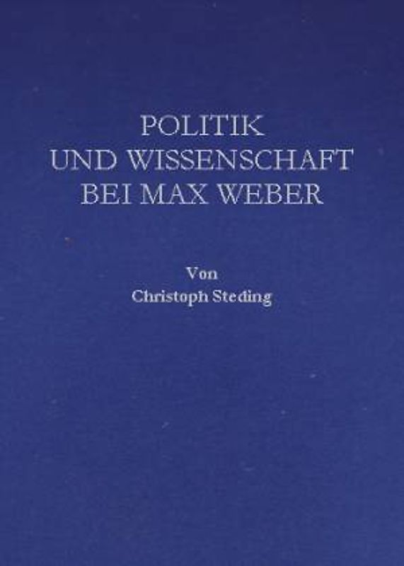 Politik und Wissenschaft bei Max Weber