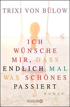 Ich wünsche mir, dass endlich mal was Schönes passiert