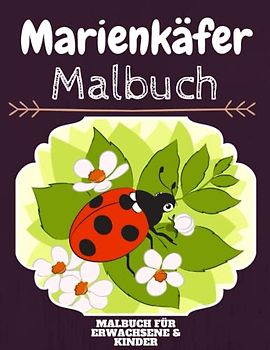Marienkäfer Malbuch: HOHE QUALITÄT: Lustiges Marienkäfer Malbuch für Kinder Und Erwachsene: Süßes Marienkäfer-Malbuch für Kinder und Kleinkinder-Spaß Designs für Jungen und Mädchen (Vorschule)