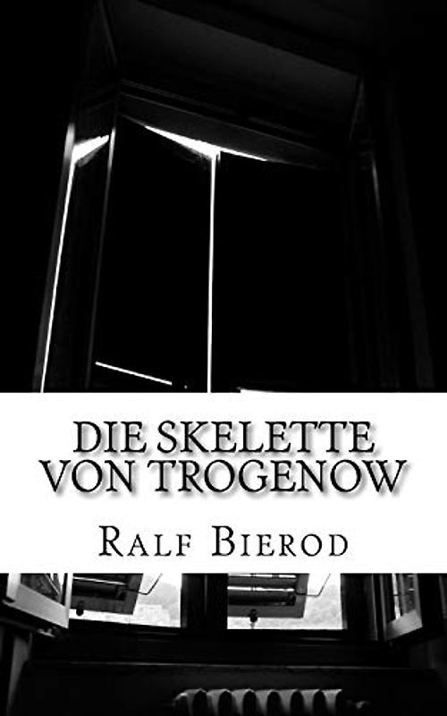 Die Skelette von Trogenow: Ein kurzer Krimi ohne Kommissar