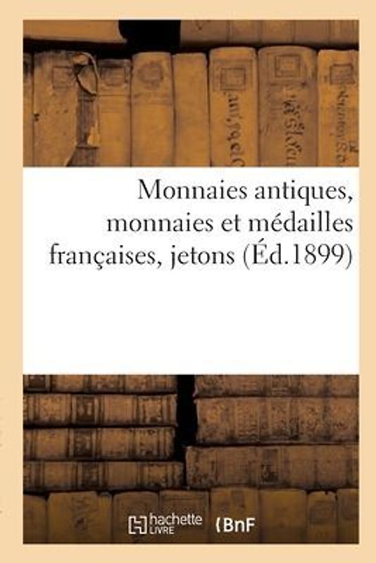 Monnaies antiques, monnaies et médailles françaises, jetons