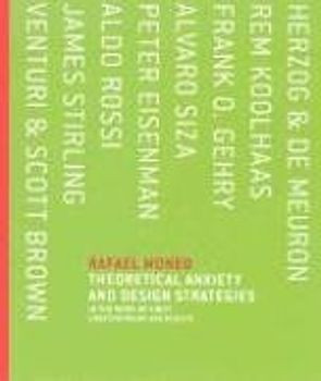 Theoretical Anxiety and Design Strategies: In the Work of Eight Contemporary Architects - Rafael Moneo