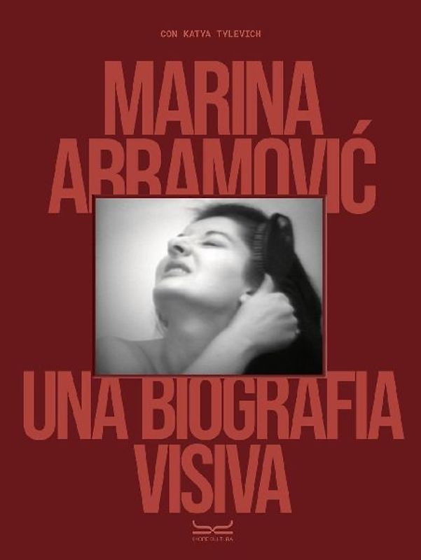 Marina Abramovic. Una biografia visiva