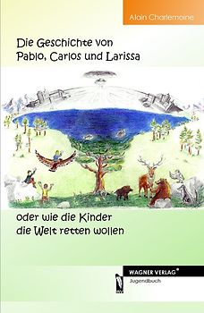 Die Geschichte von Pablo, Carlos und Larissa oder wie die Kinder die Welt retten wollen