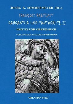 Orlando Syrg Taschenbuch: ORSYTA 62023 / François Rabelais' Gargantua und Pantagruel II. Drittes und Viertes Buch. Vollständige Ausgabe in drei Bänden