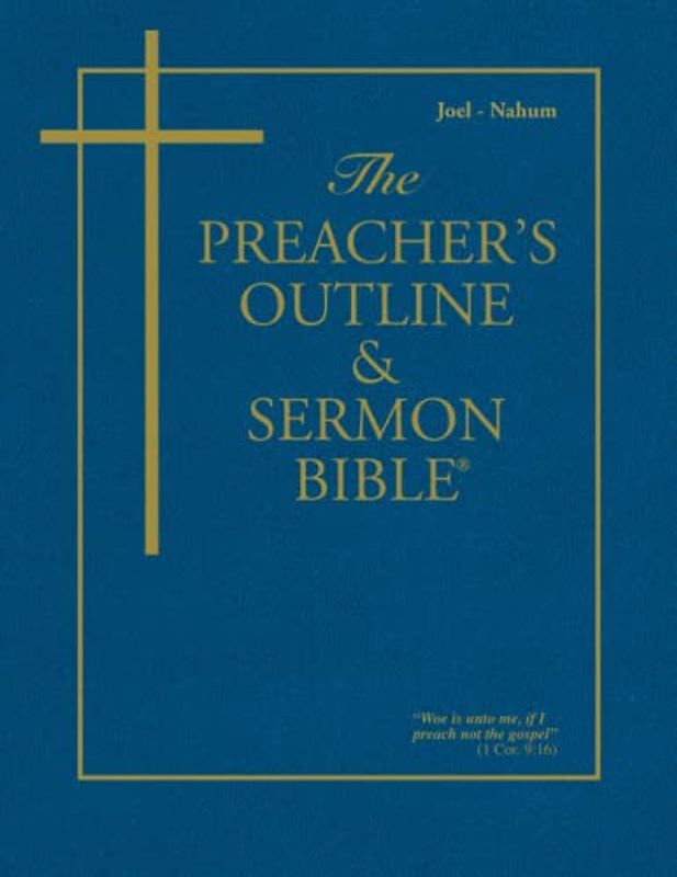 The Preacher's Outline & Sermon Bible: Joel - Nahum (The Preacher's Outline & Sermon Bible KJV, Band 29)