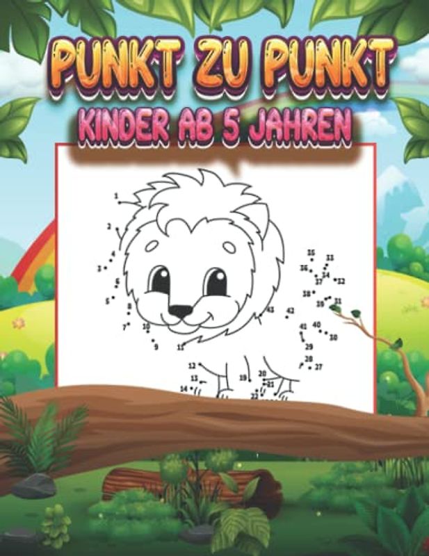 Punkt Zu Punkt Kinder Ab 5 Jahren: 100 Lustige und Herausfordernde Punkt Zu Punkt Bilder für Kinder Ab 5 Jahren mit Unterhaltsamen und Lehrreichen Themen