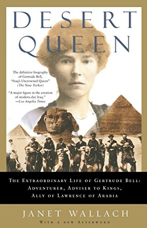 DESERT QUEEN: The Extraordinary Life of Gertrude Bell: Adventurer, Adviser to Kings, Ally of Lawrence of Arabia - Janet Wallach