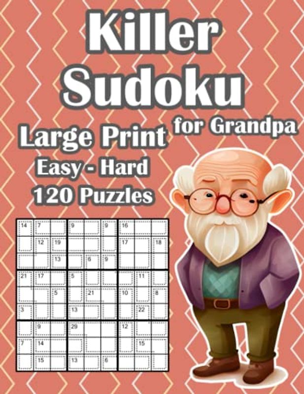 Killer Sudoku Puzzle Book for Grandpa: Sum Sudoku Puzzles with 120 Easy, Medium & Hard Puzzles in Large Print