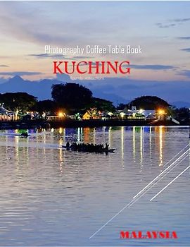 KUCHING MALAYSIA Photography Coffee Table Book Tourists Attractions: A vibrant Tour to Kuching City,Malaysia Photography Coffee Table Book: for People ... Images (8.5"*11") Paperback.June 8,2023.