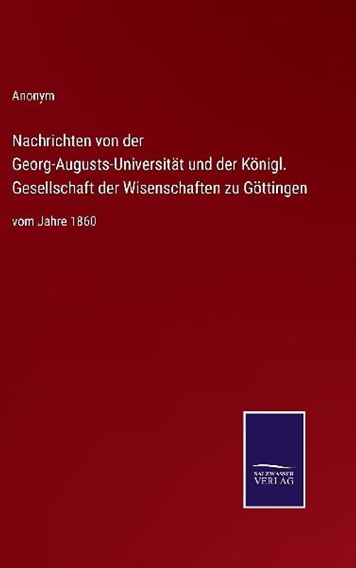 Nachrichten von der Georg-Augusts-Universität und der Königl. Gesellschaft der Wisenschaften zu Göttingen