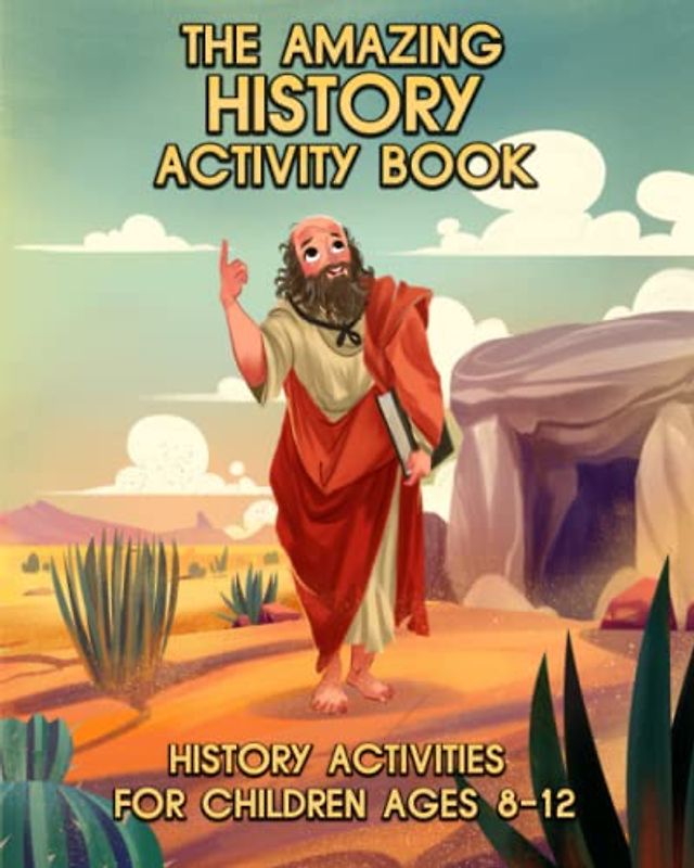 The Amazing History Activity Book: History Activities For Children Ages 8-12